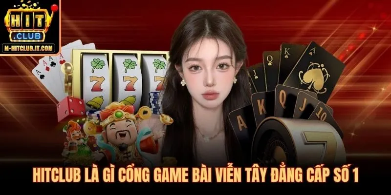 Hitclub cổng game bài đổi thưởng 8,5 triệu lượt tải sau 4 năm