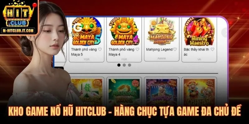 Hàng chục slot game đa chủ đề cập nhật liên tục tại nổ hũ Hitclub