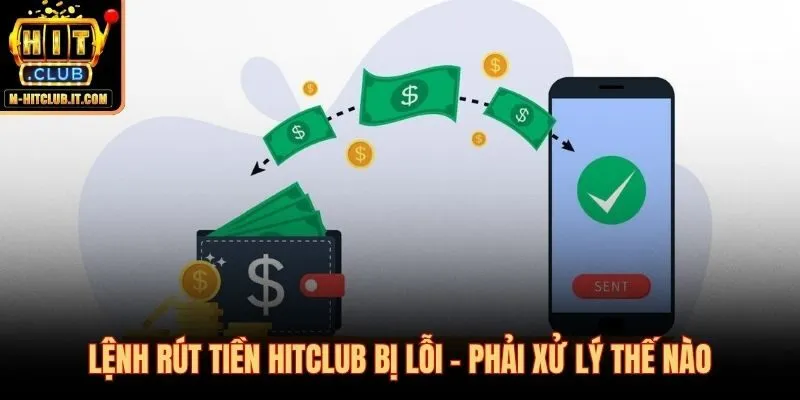 Nguyên nhân lệnh rút tiền Hitclub bị từ chối và cách khắc phục