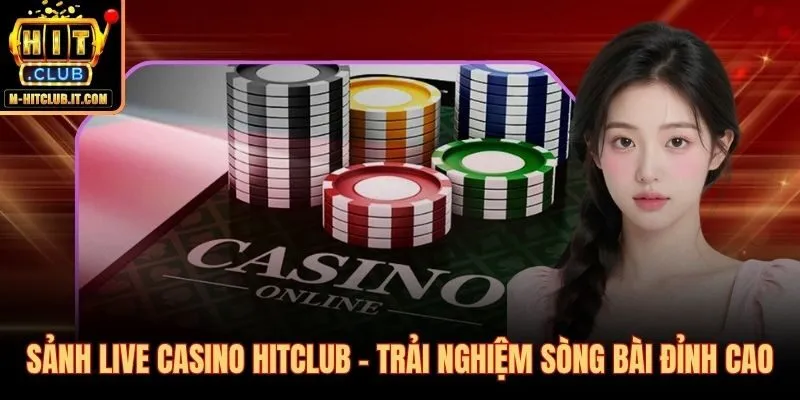 Sảnh casino Hitclub với dealer người thật phát sóng trực tiếp