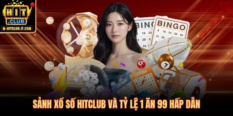 Xổ số Hitclub với tỷ lệ 1 ăn 99 cố định toàn sảnh