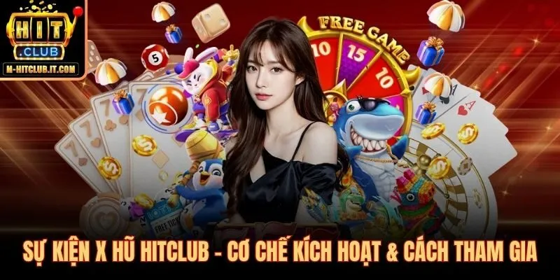 Sự kiện X hũ Hitclub và cơ chế nhân giá trị jackpot hằng tuần