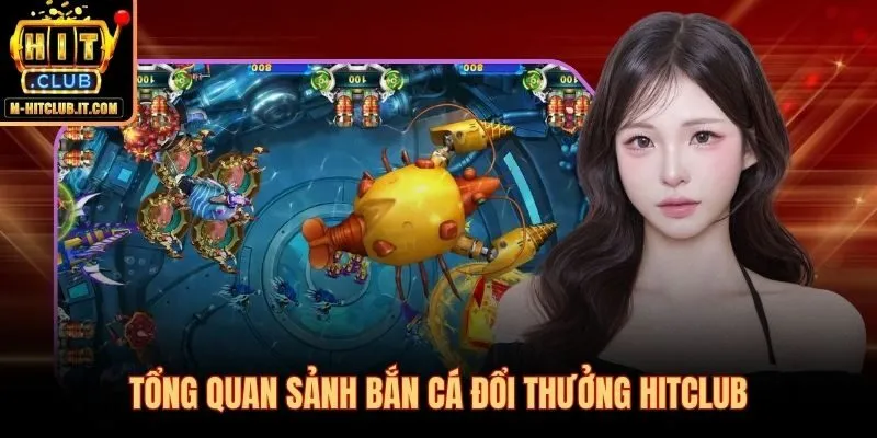 Bắn cá Hitclub sảnh đổi thưởng Top 3 Việt Nam tỷ lệ 1:1